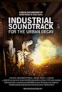 Industrial Soundtrack for the Urban Decay