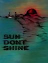 Sun Don't Shine