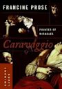 Caravaggio: Painter of Miracles