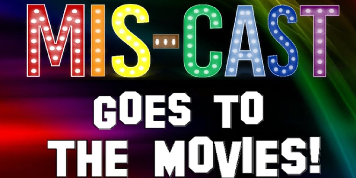 Feature: MIS-CAST GOES TO THE MOVIES at Theatre 29