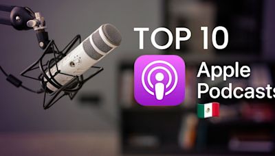 Los 10 podcasts favoritos de Apple México hoy