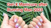 I got a Gel-X manicure for the first time before Burning Man. It stayed perfect the entire time.