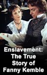 Enslavement: The True Story of Fanny Kemble