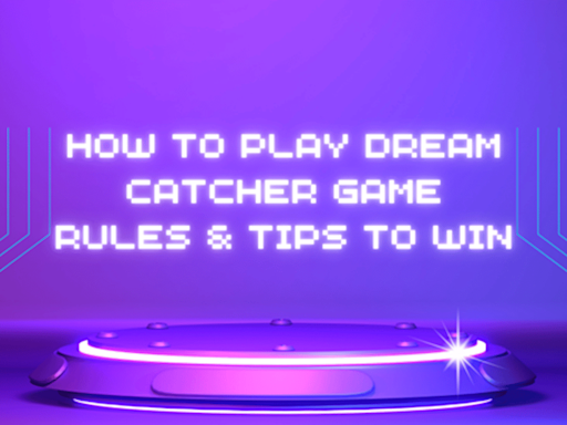 How To Play Dream Catcher Game In 2024: Rules & Tips To Win