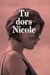 Tu dors Nicole