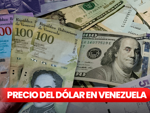 Revisa, precio DolarToday y Monitor Dólar HOY, 26 de julio: cotización del dólar en Venezuela