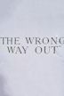 The Wrong Way Out