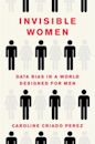 Invisible Women: Data Bias in a World Designed for Men