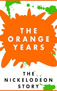 The Orange Years: The Nickelodeon Story