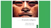 ‘El pasado indígena’, un libro a cuatro manos sobre las antiguas civilizaciones de México