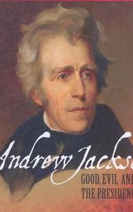 Andrew Jackson: Good, Evil and the Presidency