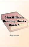 MacMillan's Reading Books Book V