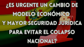 ¿Es urgente un cambio de modelo económico y mayor seguridad jurídica para evitar el colapso nacional? - El Diario - Bolivia