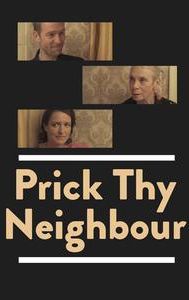 Prick Thy Neighbour