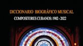 ‘Diccionario biográfico musical de compositores cubanos’ comprende el periodo entre 1902 (instauración de la República de Cuba) y 2022