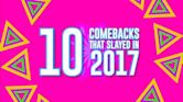 10 Comebacks That Slayed in 2017
