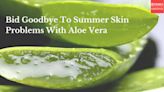 Bid Goodbye To Summer Skin Problems With Aloe Vera | Videos - Times of India Videos