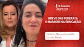 O Assunto #1.237: Greve nas federais - o impasse