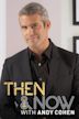 Then and Now With Andy Cohen