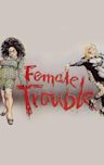 Female Trouble