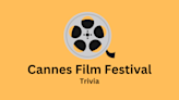 Can You Believe It? Fascinating Cannes Film Festival Trivia