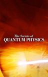 The Secrets of Quantum Physics