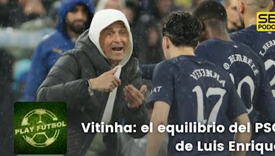 Play Fútbol | Vitinha: el equilibrio del PSG de Luis Enrique | Cadena SER