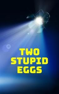 Two Stupid Eggs
