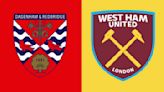 Dagenham & Redbridge vs West Ham: Preview, predictions and lineups