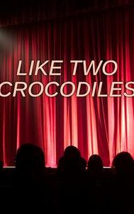 Like Two Crocodiles