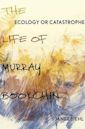 Ecology or Catastrophe: The Life of Murray Bookchin