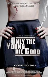 Only the Young Die Good