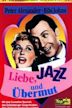 Liebe, Jazz und Übermut