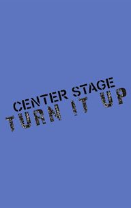 Center Stage: Turn It Up