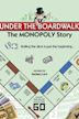 Under the Boardwalk: The Monopoly Story