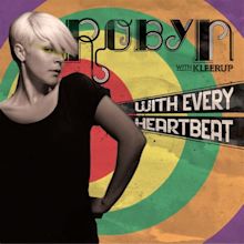 With Every Heartbeat ft. Kleerup - Robyn
