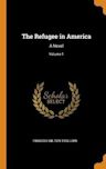 The Refugee in America: A Novel; Volume 1