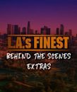 L.A.'s Finest: Behind the Scenes Extras