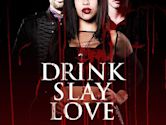 Drink Slay Love