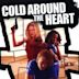 Cold Around the Heart