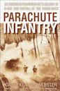 Parachute Infantry: An American Paratrooper's Memoir of D-Day and the Fall of the Third Reich