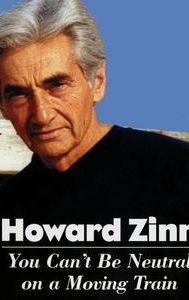 Howard Zinn: You Can't Be Neutral on a Moving Train