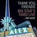 Thank You, Friends: Big Star's Third Live... And More