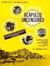 Acapulco Uncensored