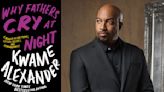 Poet Kwame Alexander shares lessons on love and fatherhood in ‘Why Fathers Cry At Night’