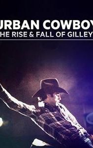 Urban Cowboy: The Rise and Fall of Gilley's