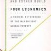 Poor Economics: A Radical Rethinking of the Way to Fight Global Poverty