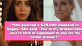 Bridesmaids Are Sharing The Wildest Demands That Entitled Brides Asked Of Them, And I’m Shocked They Found Love In...