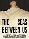 The Seas Between Us