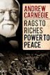 Andrew Carnegie: Rags to Riches, Power to Peace